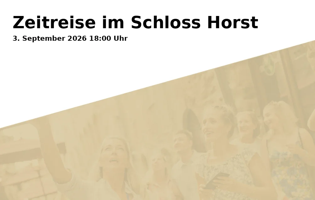 Event: Zeitreise im Schloss Horst in Schloss Horst - Glashalle, Turfstraße 21, 45899 Gelsenkirchen on 3. September 2026