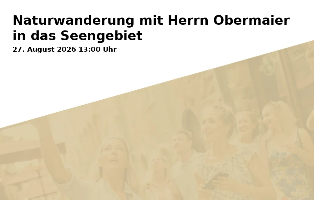 Event: Naturwanderung mit Herrn Obermaier in das Seengebiet