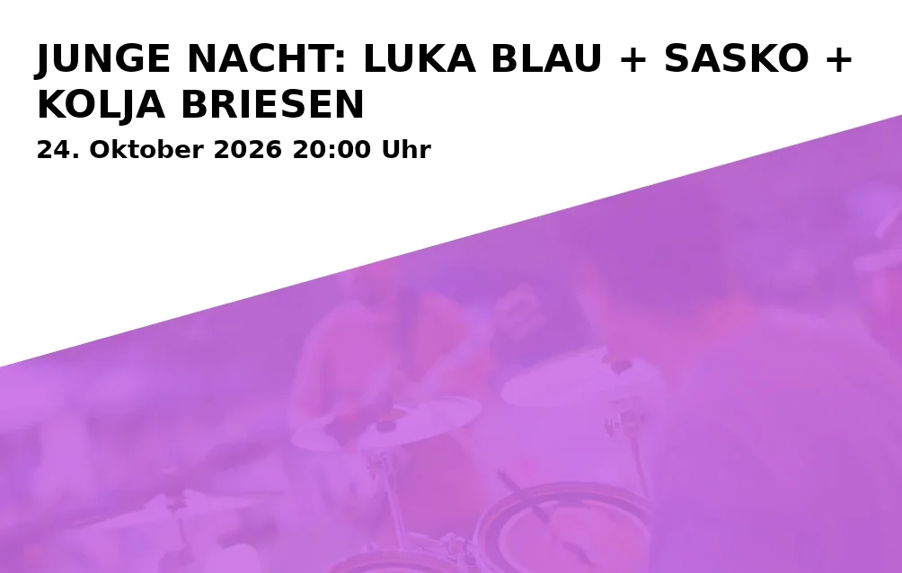 Event: JUNGE NACHT: LUKA BLAU + SASKO + KOLJA BRIESEN in Lindenkeller, Veitsmüllerweg 2, 85354 Freising on 24. Oktober 2026
