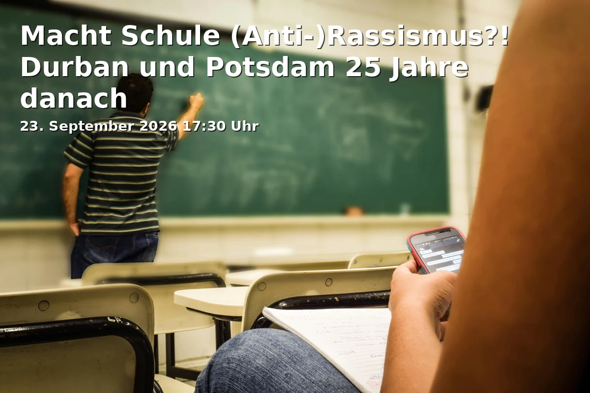 Event: Macht Schule (Anti-)Rassismus?! Durban und Potsdam 25 Jahre danach in Charlottenstraße 90-91, 14467 Potsdam on 23. September 2026