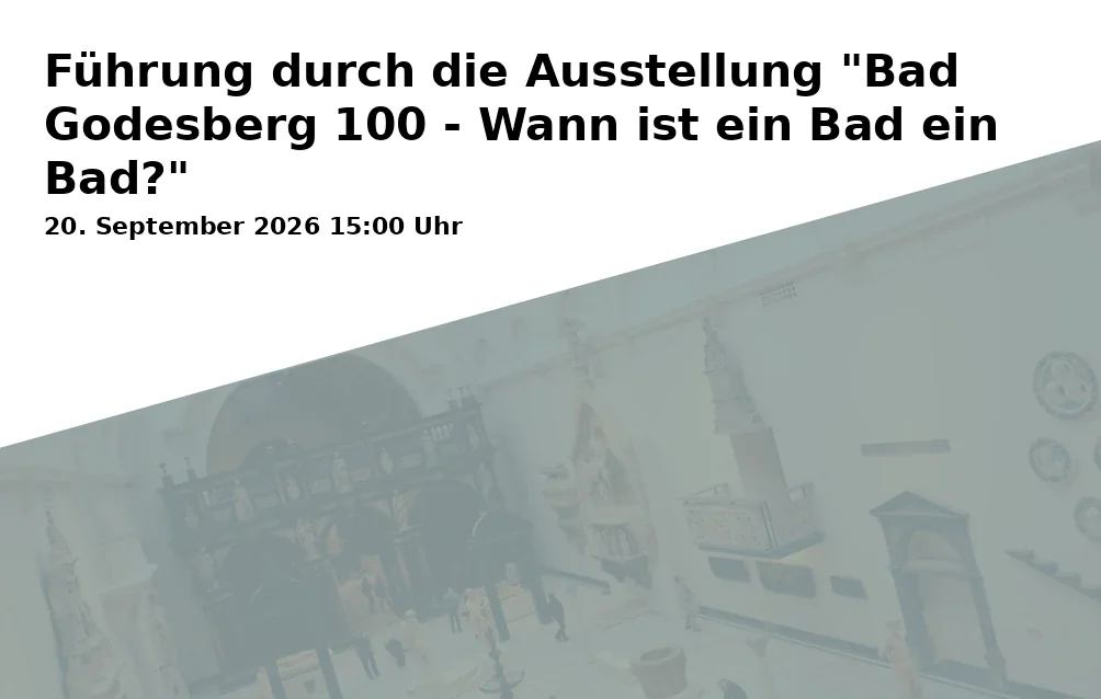 Event: Führung durch die Ausstellung "Bad Godesberg 100 - Wann ist ein Bad ein Bad?" in Haus an der Redoute, Kurfürstenallee 1a, 53177 Bonn on 20. September 2026