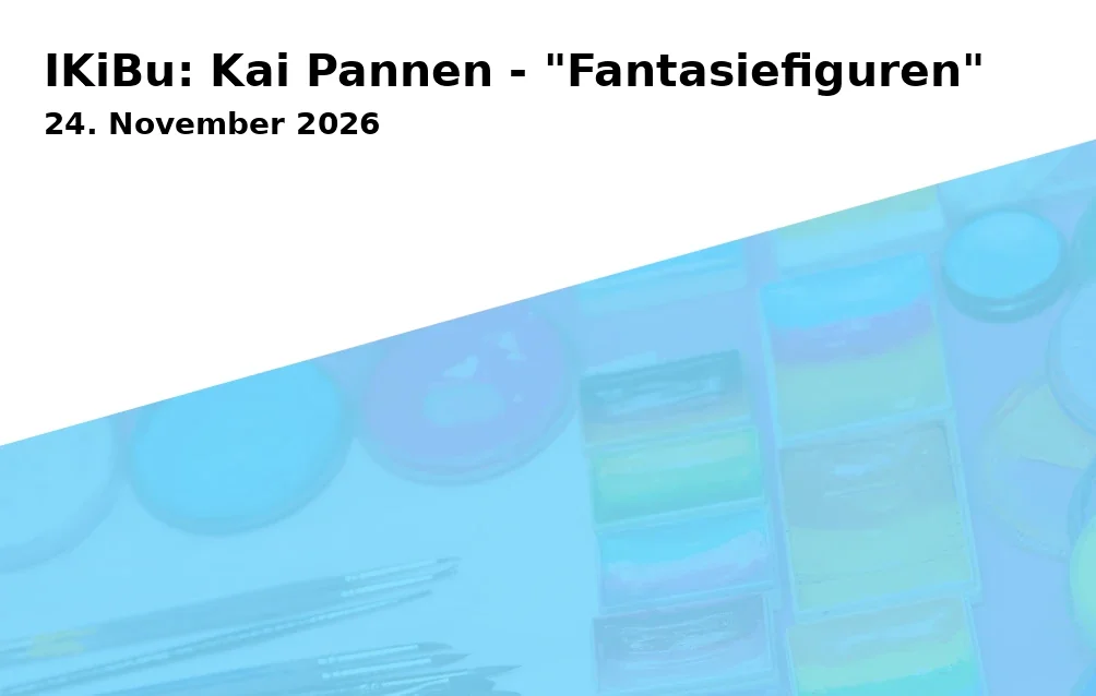 Event: IKiBu: Kai Pannen - "Fantasiefiguren"