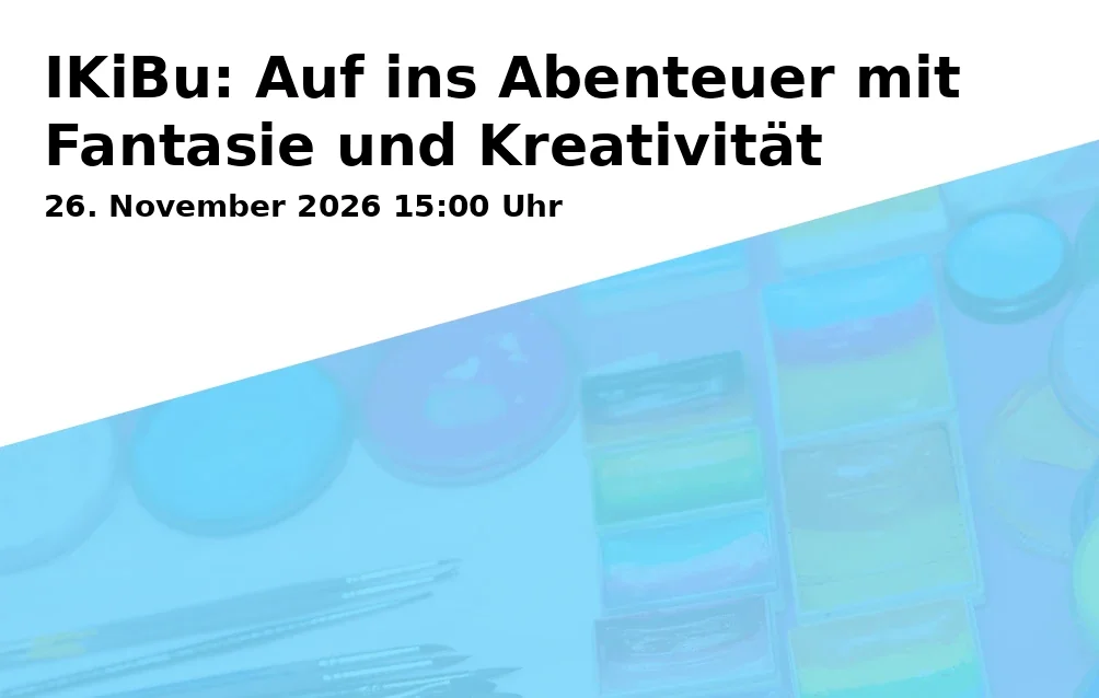 Event: IKiBu: Auf ins Abenteuer mit Fantasie und Kreativität