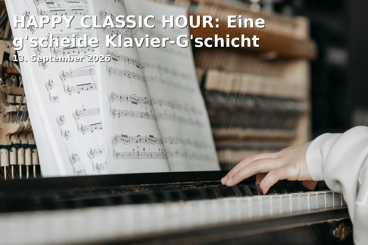 Event: HAPPY CLASSIC HOUR: Eine g'scheide Klavier-G'schicht