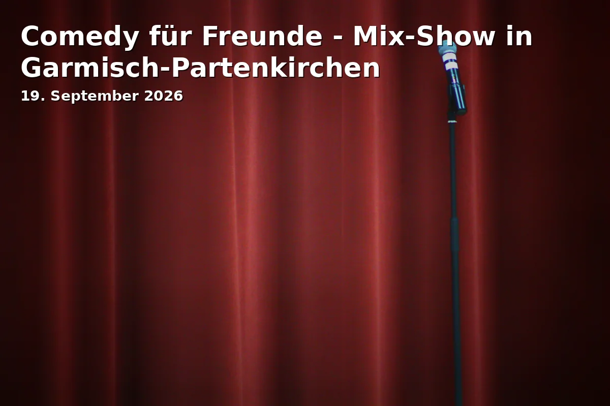 Comedy für Freunde - Mix-Show in Garmisch-Partenkirchen