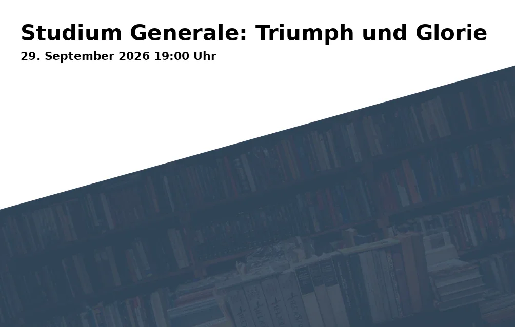 Event: Studium Generale: Triumph und Glorie