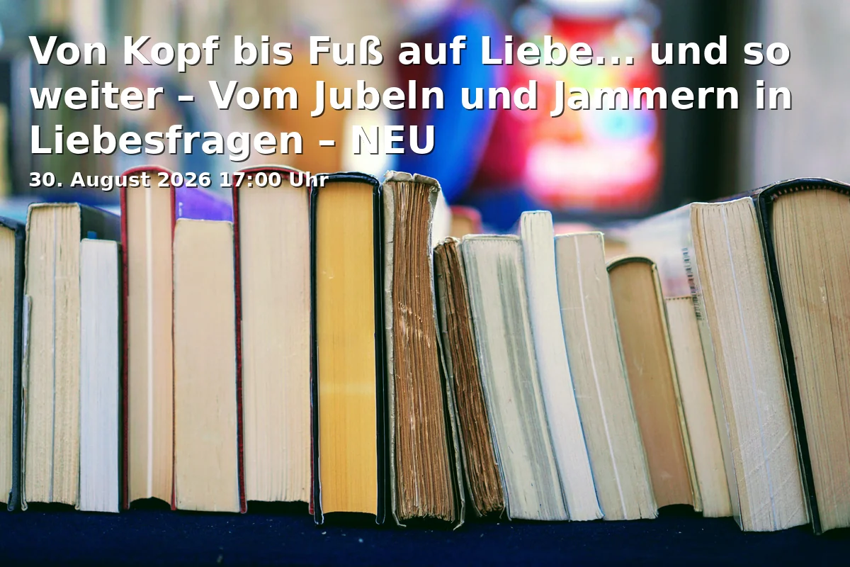 Event: Von Kopf bis Fuß auf Liebe... und so weiter – Vom Jubeln und Jammern in Liebesfragen – NEU in Klosterkirche Riddagshausen St. Mariae, Klostergang 64, 38104 Braunschweig on 30. August 2026