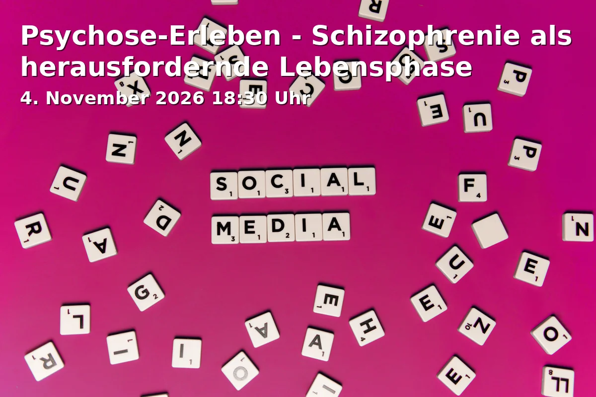 Event: Psychose-Erleben - Schizophrenie als herausfordernde Lebensphase