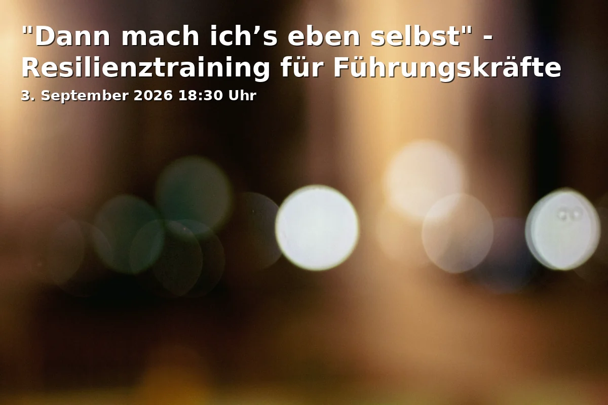 Event: "Dann mach ich’s eben selbst" - Resilienztraining für Führungskräfte in Obernstr. 1, 33602 Bielefeld on 3. September 2026
