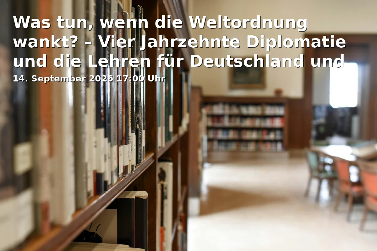 Event: Was tun, wenn die Weltordnung wankt? – Vier Jahrzehnte Diplomatie und die Lehren für Deutschland und Europa in Landesbibliothek Mecklenburg-Vorpommern Günther Uecker, Johannes-Stelling-Straße 29, 19053 Schwerin on 14. September 2026