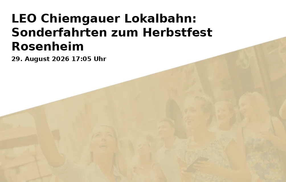 Event: LEO Chiemgauer Lokalbahn: Sonderfahrten zum Herbstfest Rosenheim in Bahnhof Gleis 1, Bahnhofplatz 2, Bad Endorf on 29. August 2026