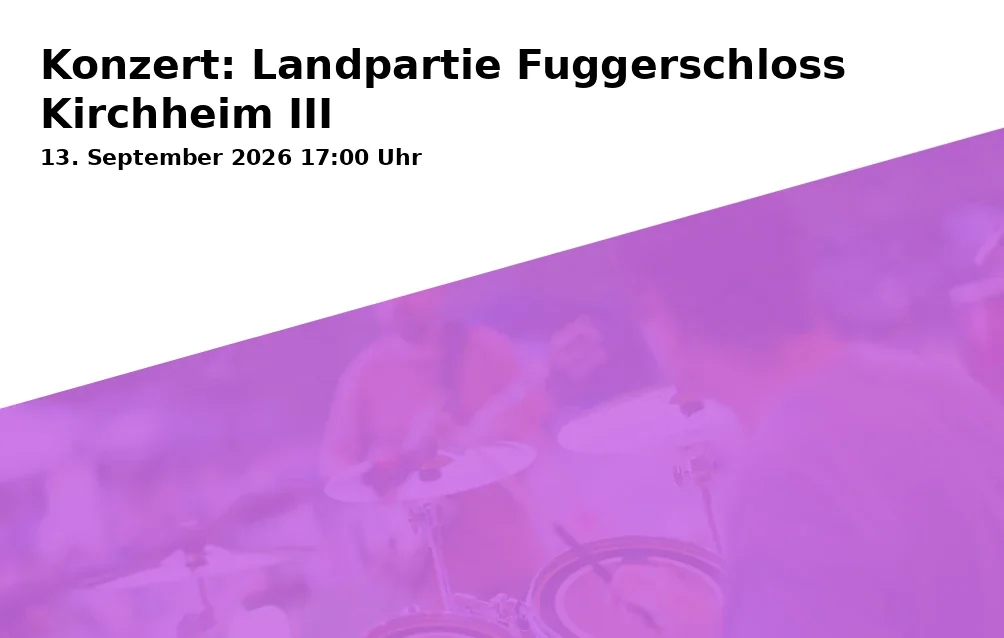 Event: Konzert: Landpartie Fuggerschloss Kirchheim III in Zedernsaal Schloss Kirchheim, Marktplatz 1, 87757 Kirchheim in Schwaben on 13. September 2026
