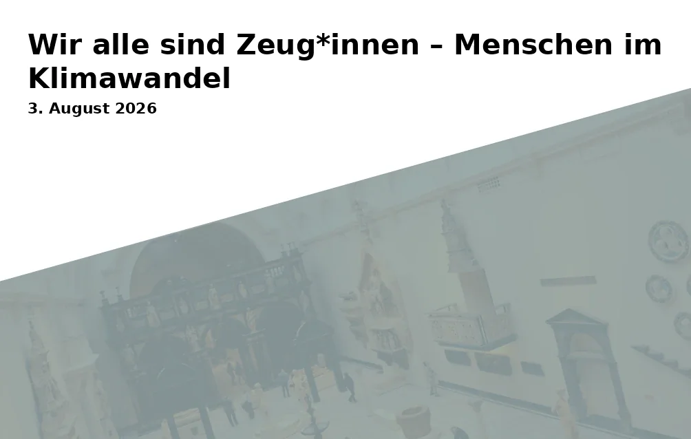 Event: Wir alle sind Zeug*innen – Menschen im Klimawandel