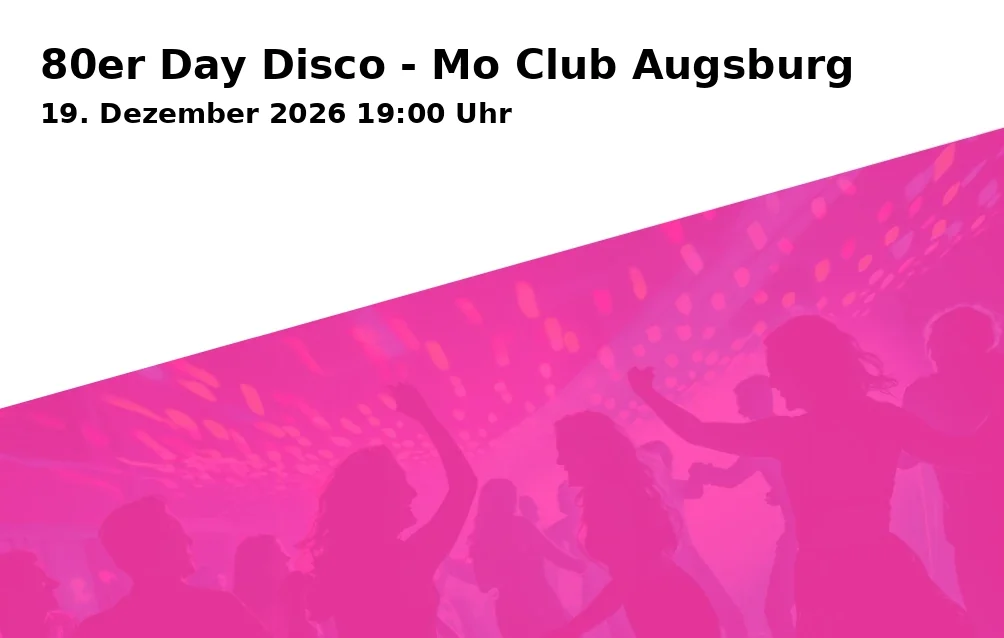 Event: 80er Day Disco - Mo Club Augsburg