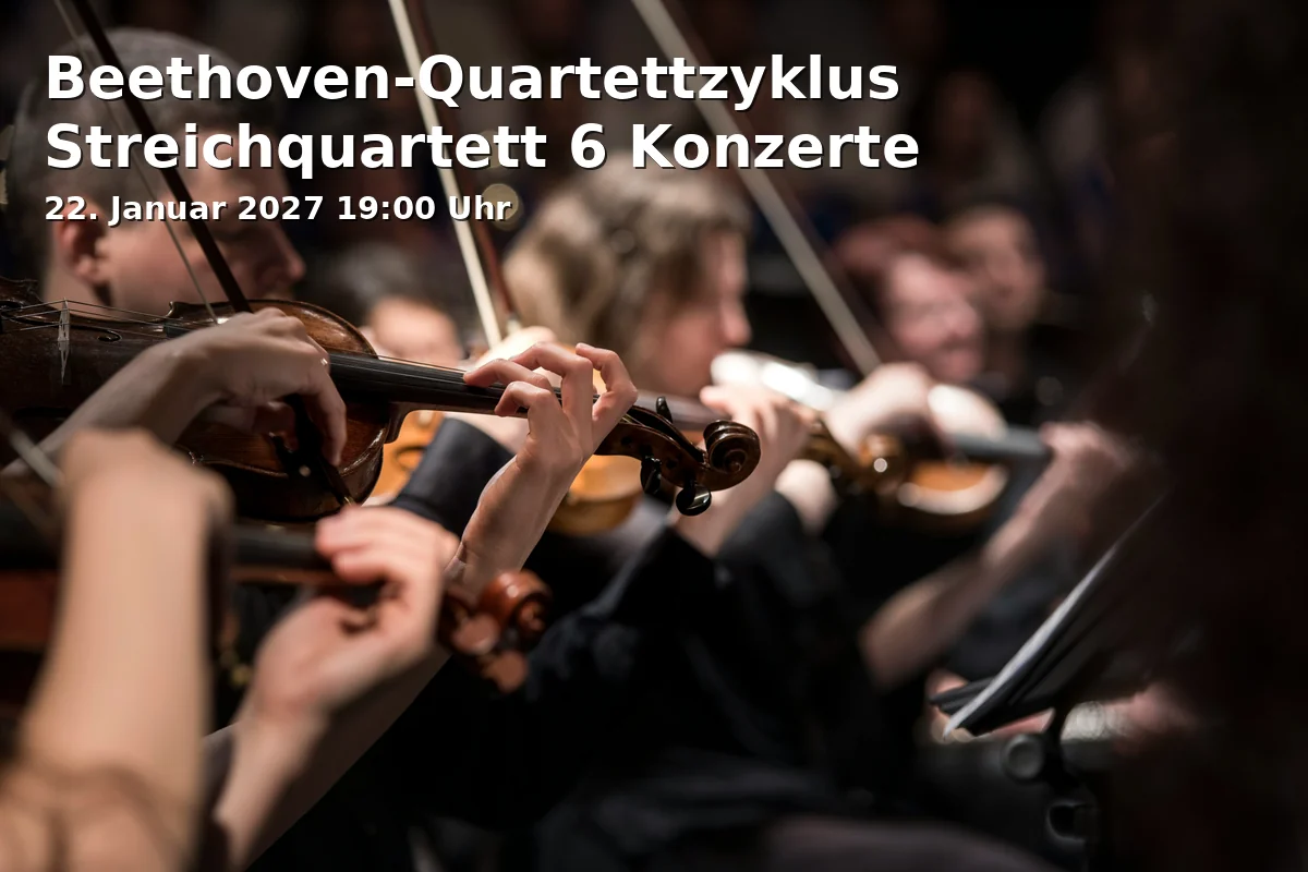 Event: Beethoven-Quartettzyklus Streichquartett 6 Konzerte