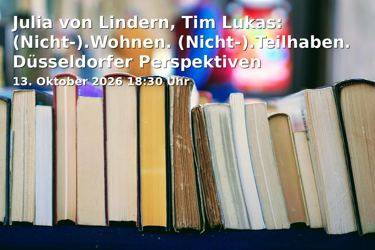 Event: Julia von Lindern, Tim Lukas: (Nicht-).Wohnen. (Nicht-).Teilhaben. Düsseldorfer Perspektiven