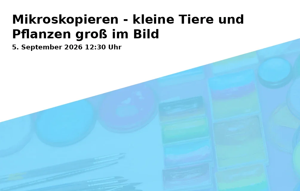 Event: Mikroskopieren - kleine Tiere und Pflanzen groß im Bild in Landschaftspark Mechtenberg, Dickmannsweg / Mechtenbergstraße, Gelsenkirchen on 5. September 2026
