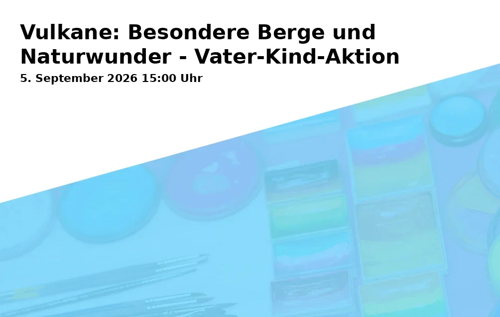 Event: Vulkane: Besondere Berge und Naturwunder - Vater-Kind-Aktion in Nordsternpark Parkplatz Amphitheater, Wallstr. 52, 45883 Gelsenkirchen on 5. September 2026