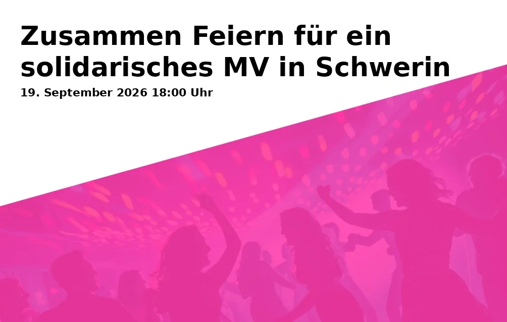 Event: Zusammen Feiern für ein solidarisches MV in Schwerin in Komplex Schwerin, Pfaffenstr. 4, 19055 Schwerin on 19. September 2026