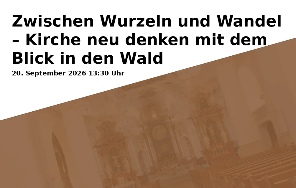 Event: Zwischen Wurzeln und Wandel – Kirche neu denken mit dem Blick in den Wald in Christuskirche, Klötzlmüllerstr. 2, 84034 Landshut on 20. September 2026