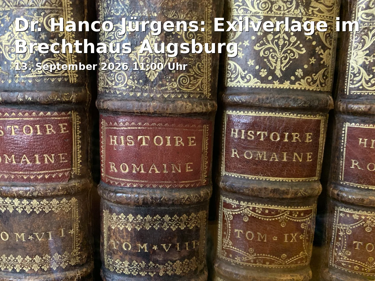 Event: Dr. Hanco Jürgens: Exilverlage im Brechthaus Augsburg in Brechthaus, Auf dem Rain 7, 86152 Augsburg on 13. September 2026
