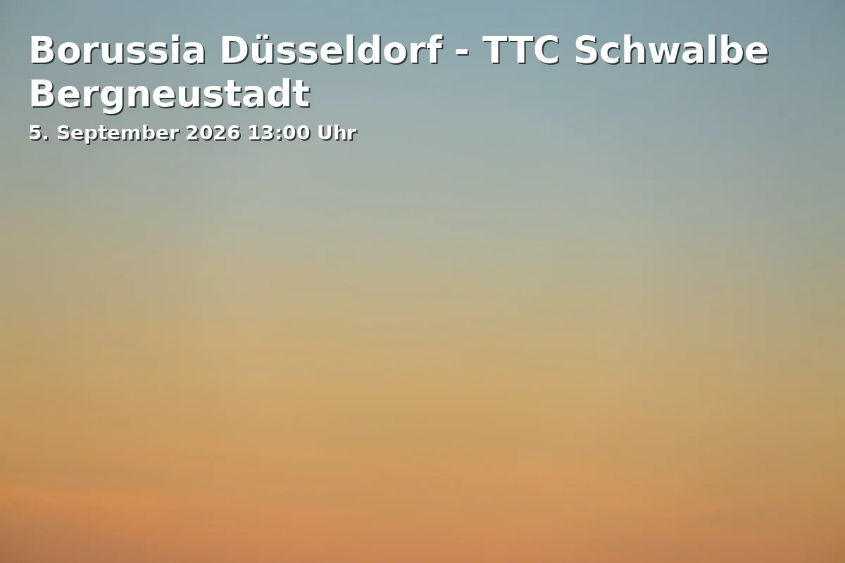 Event: Borussia Düsseldorf - TTC Schwalbe Bergneustadt