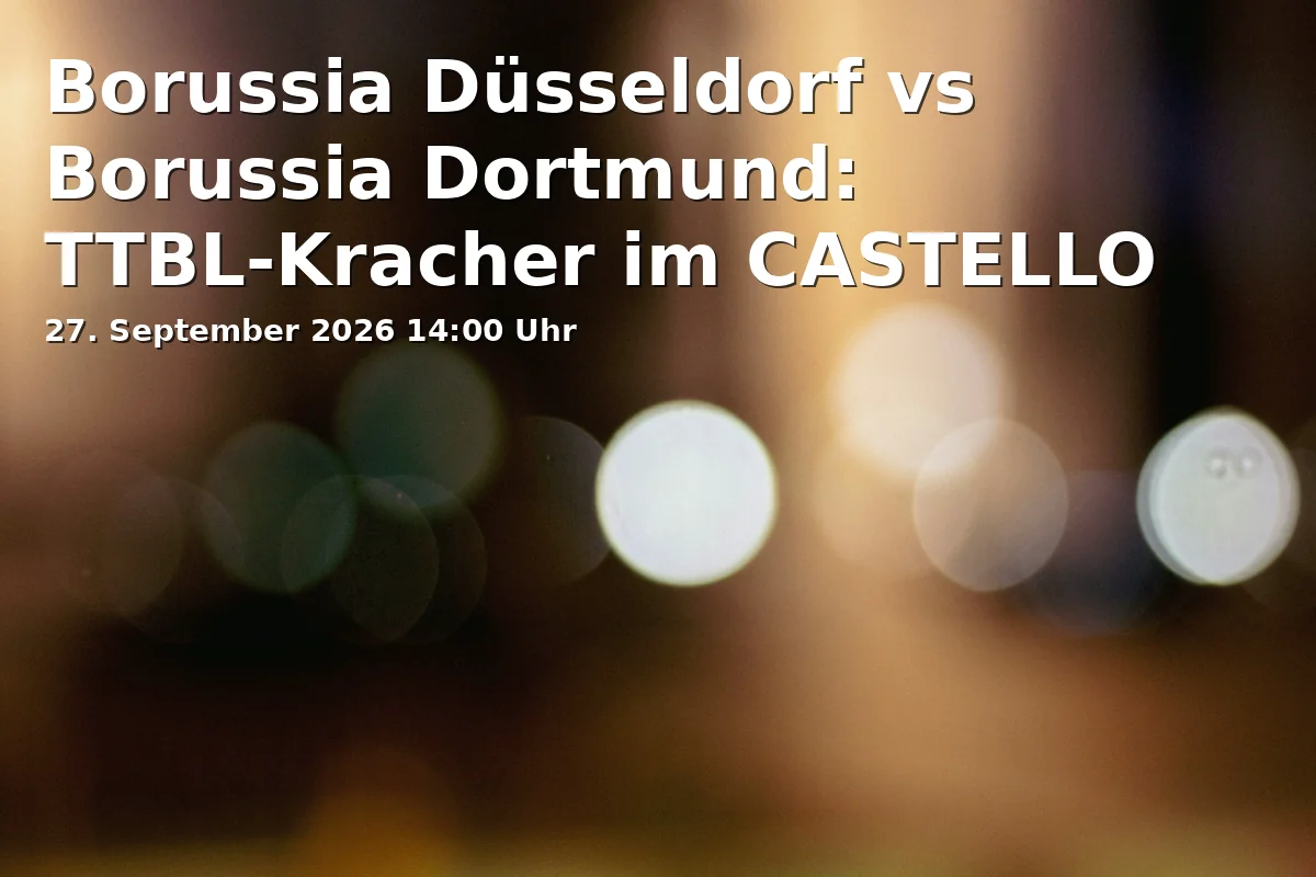 Event: Borussia Düsseldorf vs Borussia Dortmund: TTBL-Kracher im CASTELLO