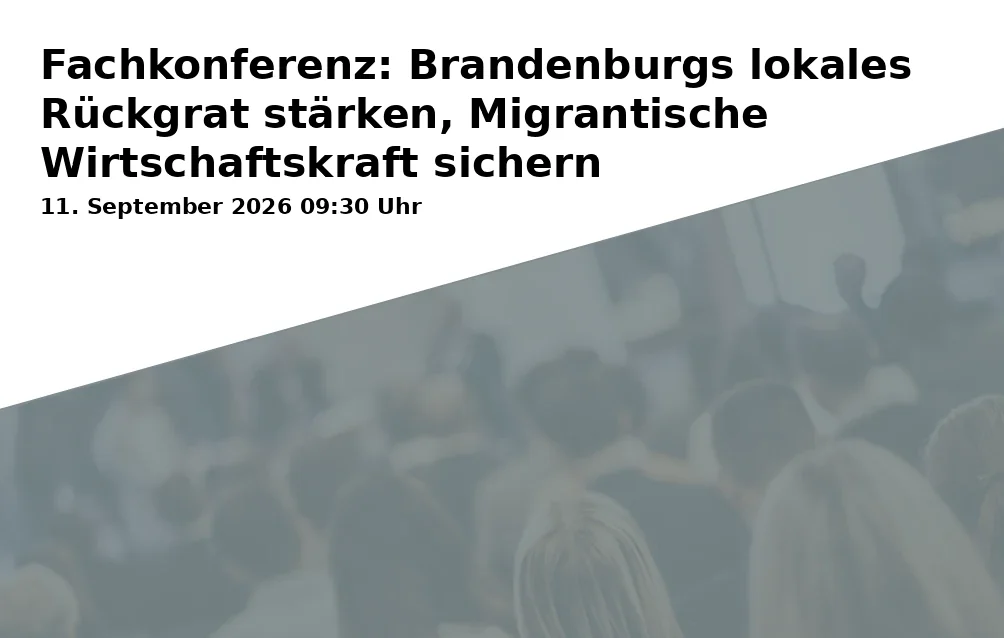 Fachkonferenz: Brandenburgs lokales Rückgrat stärken, Migrantische Wirtschaftskraft sichern
