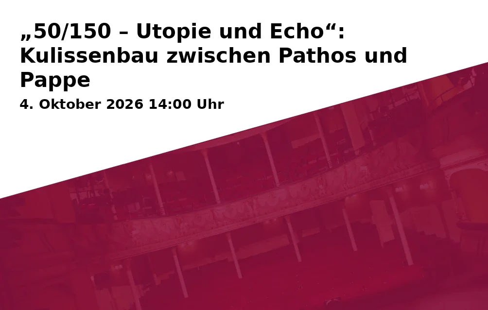 Event: „50/150 – Utopie und Echo“: Kulissenbau zwischen Pathos und Pappe in Richard Wagner Museum, Sonderausstellungsfläche im Neubau, Richard-Wagner-Straße 48, 95444 Bayreuth on 4. Oktober 2026