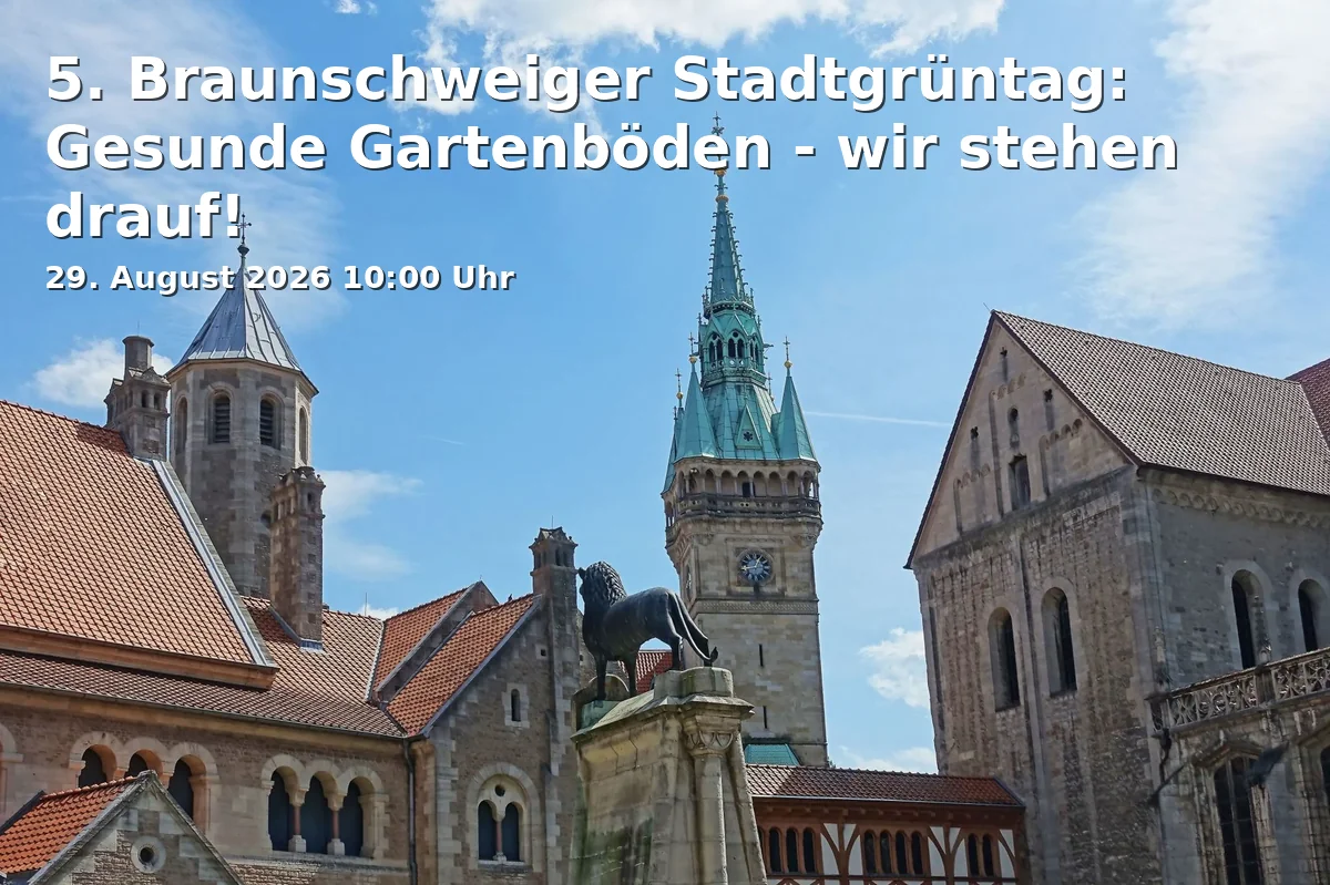 Event: 5. Braunschweiger Stadtgrüntag: Gesunde Gartenböden - wir stehen drauf! in TU Braunschweig - Altgebäude, Pockelsstraße 4, 38106 Braunschweig on 29. August 2026