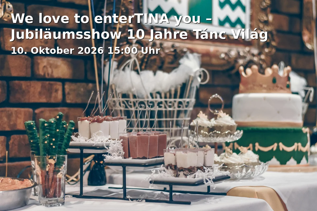 Event: We love to enterTINA you – Jubiläumsshow 10 Jahre Tánc Világ