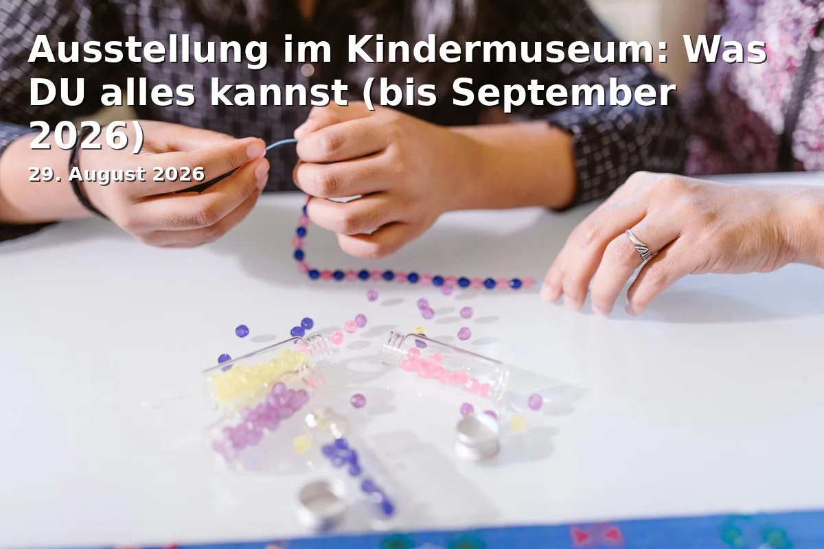 Event: Ausstellung im Kindermuseum: Was DU alles kannst (bis September 2026) in Edwin Scharff Museum, Petrusplatz 4, 89231 Neu-Ulm on 29. August 2026