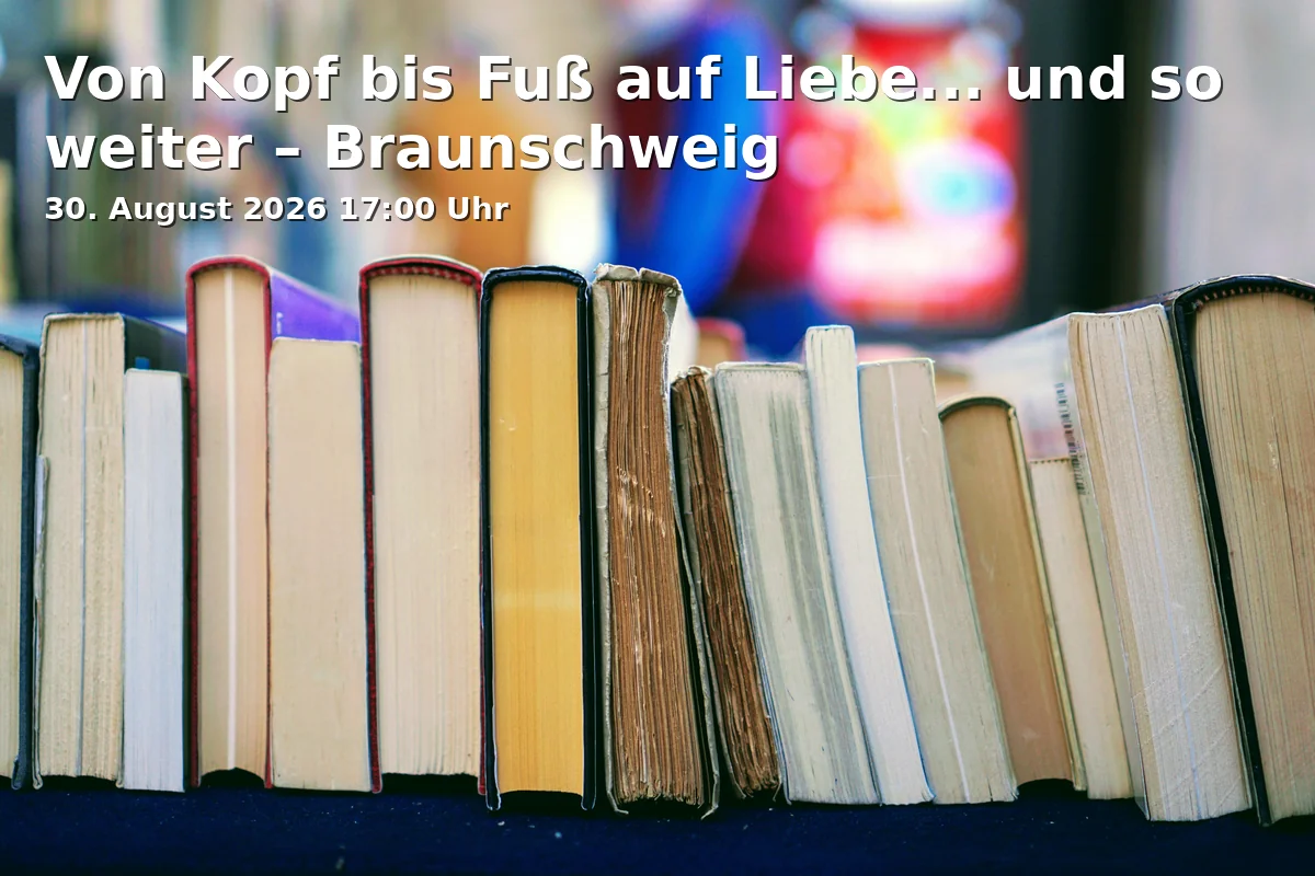 Event: Von Kopf bis Fuß auf Liebe... und so weiter – Braunschweig in Klosterkirche Riddagshausen St. Mariae, Klostergang 64, 38104 Braunschweig on 30. August 2026