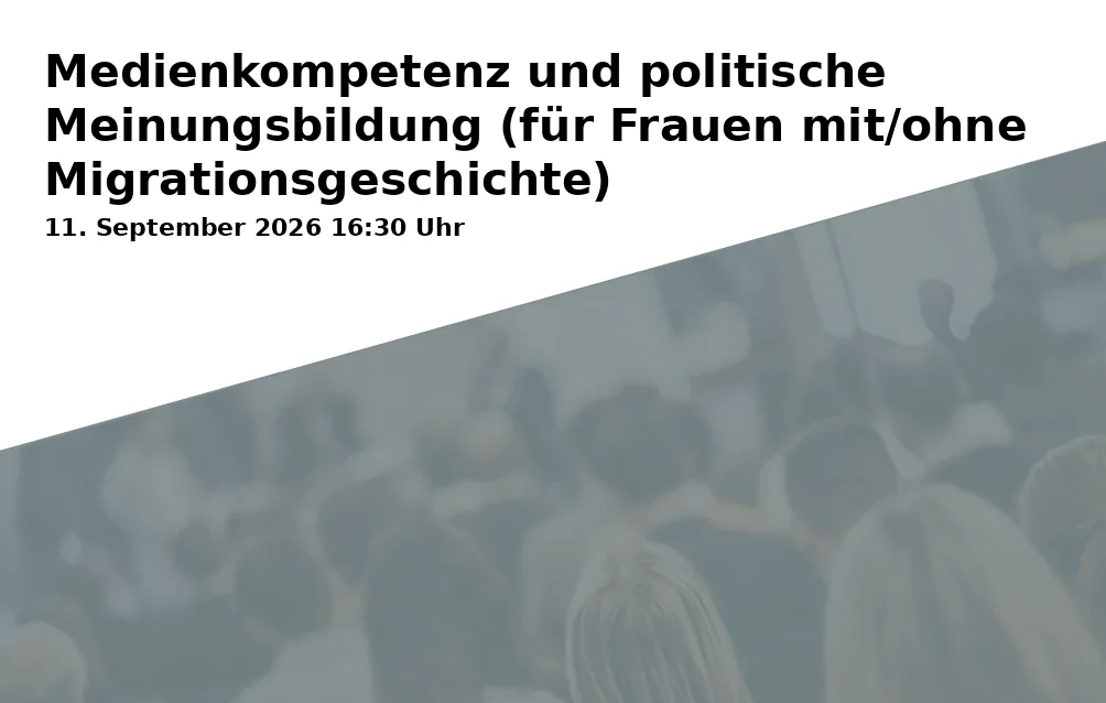 Event: Medienkompetenz und politische Meinungsbildung (für Frauen mit/ohne Migrationsgeschichte)