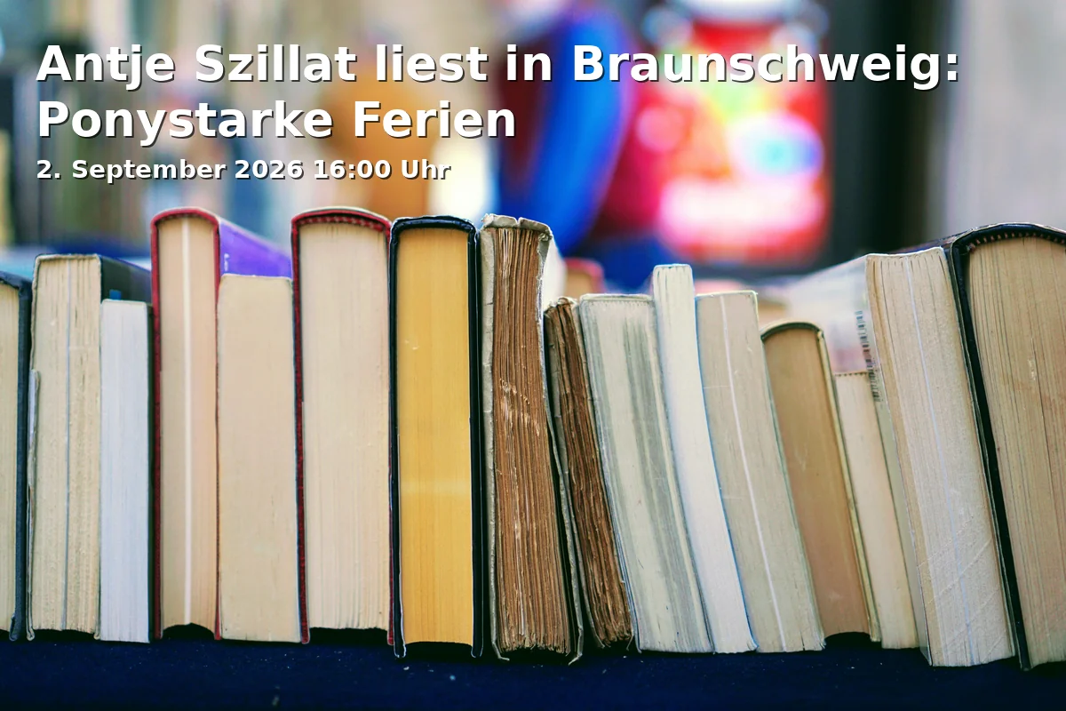 Event: Antje Szillat liest in Braunschweig: Ponystarke Ferien in Stadtbibliothek Braunschweig, Schloßplatz 2, 38100 Braunschweig on 2. September 2026