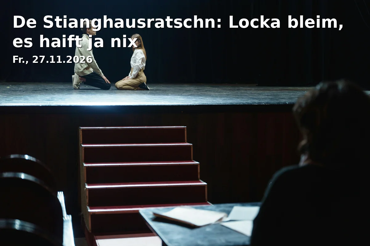 Event: De Stianghausratschn: Locka bleim, es haift ja nix in Burggasse 17 on NaN. Invalid Date NaN