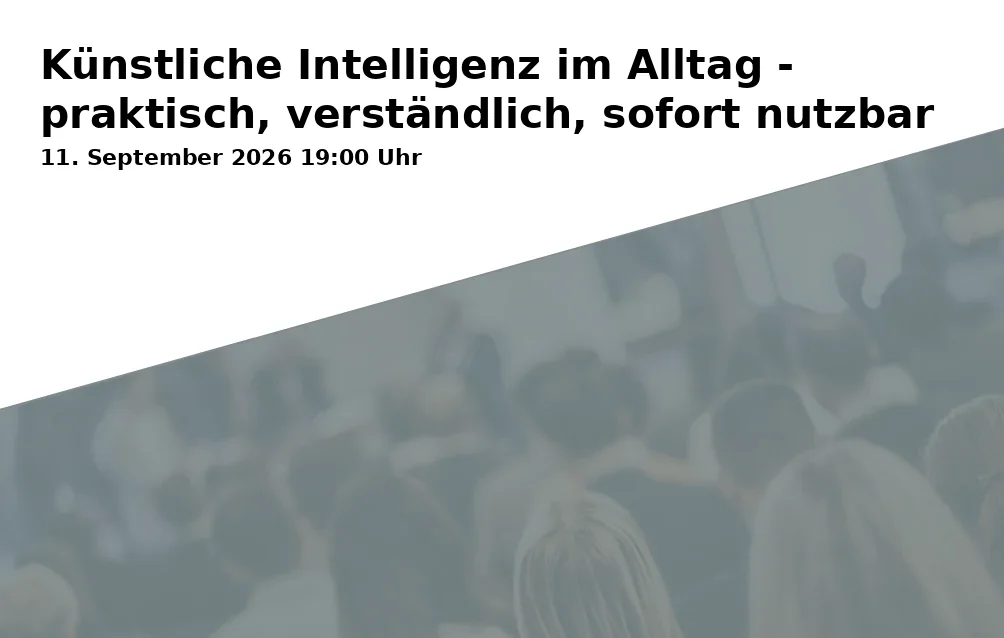 Künstliche Intelligenz im Alltag - praktisch, verständlich, sofort nutzbar