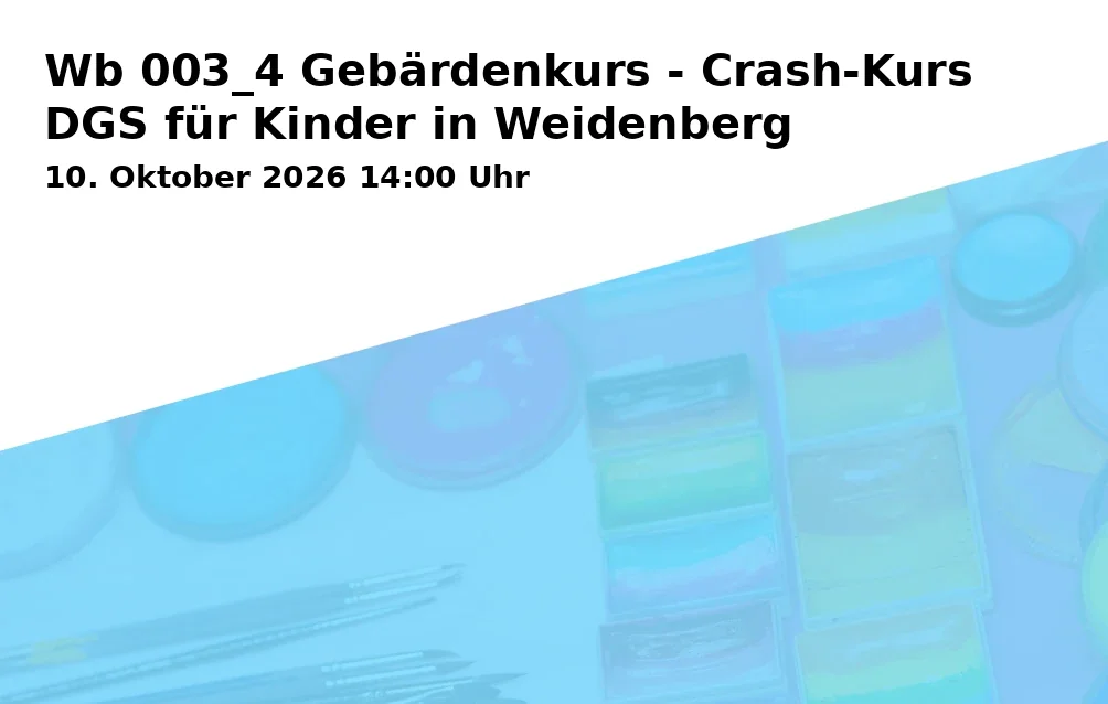 Event: Wb 003_4 Gebärdenkurs - Crash-Kurs DGS für Kinder in Weidenberg