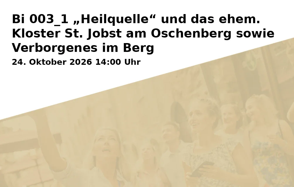 Event: Bi 003_1 „Heilquelle“ und das ehem. Kloster St. Jobst am Oschenberg sowie Verborgenes im Berg
