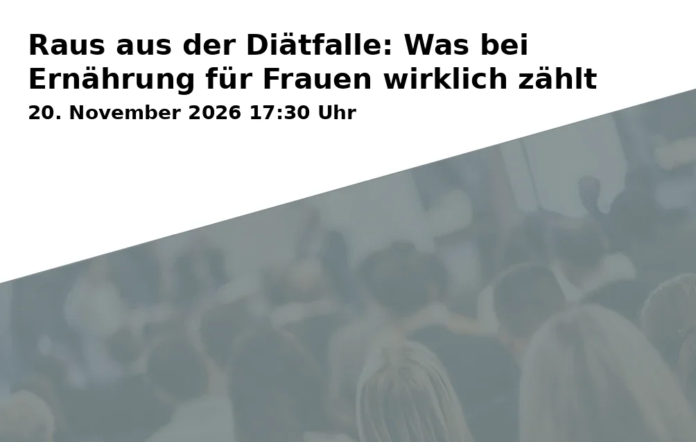 Event: Raus aus der Diätfalle: Was bei Ernährung für Frauen wirklich zählt in Bürgerzentrum Pegnitz (BÜZ), VHS-Vortragssaal O11, Hauptstraße 73, 91257 Pegnitz on 20. November 2026