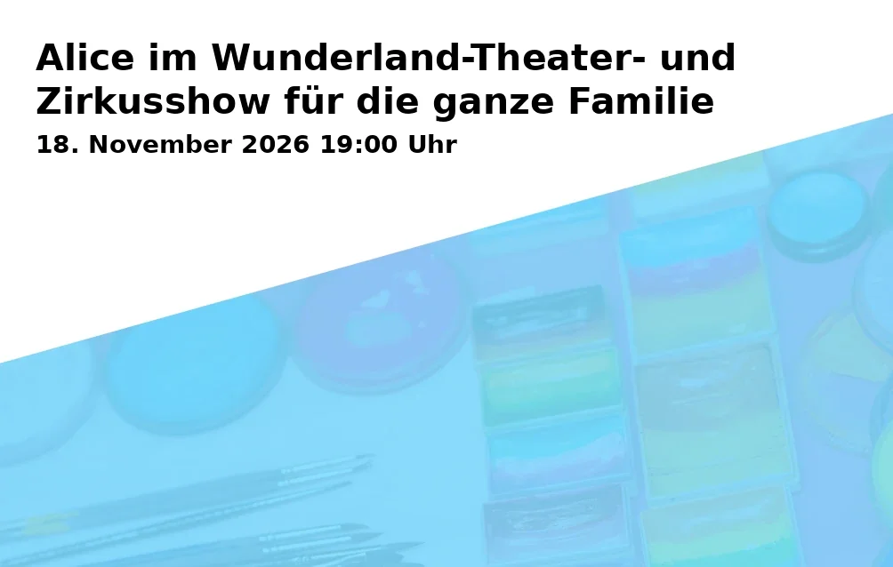 Event: Alice im Wunderland-Theater- und Zirkusshow für die ganze Familie in Stadthalle Aalen, Sankt-Johann-Str. 12, 73430 Aalen on 18. November 2026