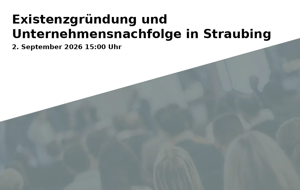 Event: Existenzgründung und Unternehmensnachfolge in Straubing in Technologie- und Gründerzentrum Straubing-Sand, Europaring 4, 94315 Straubing on 2. September 2026