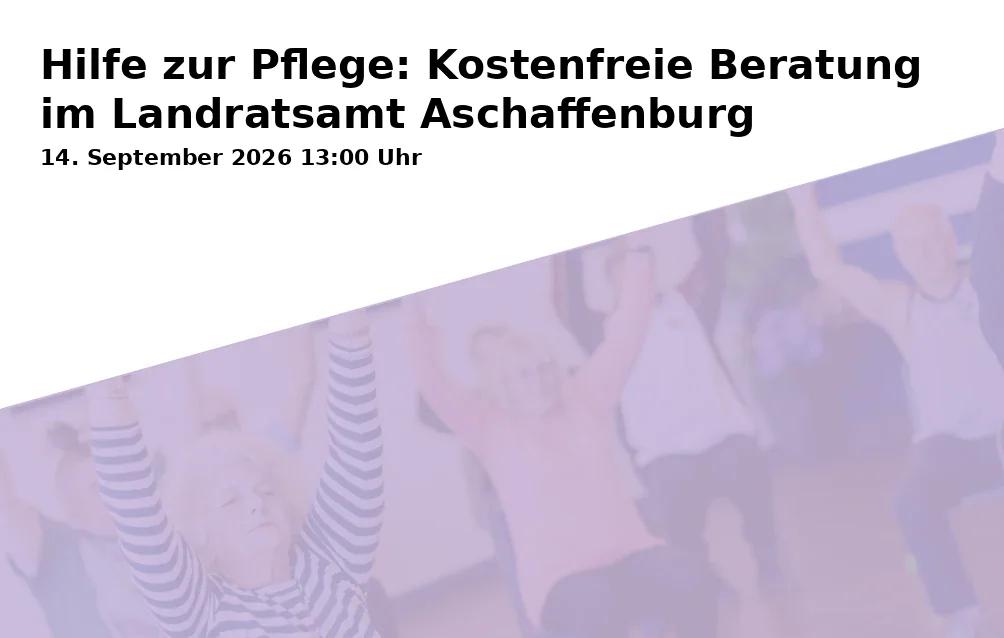 Event: Hilfe zur Pflege: Kostenfreie Beratung im Landratsamt Aschaffenburg in Landratsamt Aschaffenburg, Bayernstr. 18, 63739 Aschaffenburg on 14. September 2026