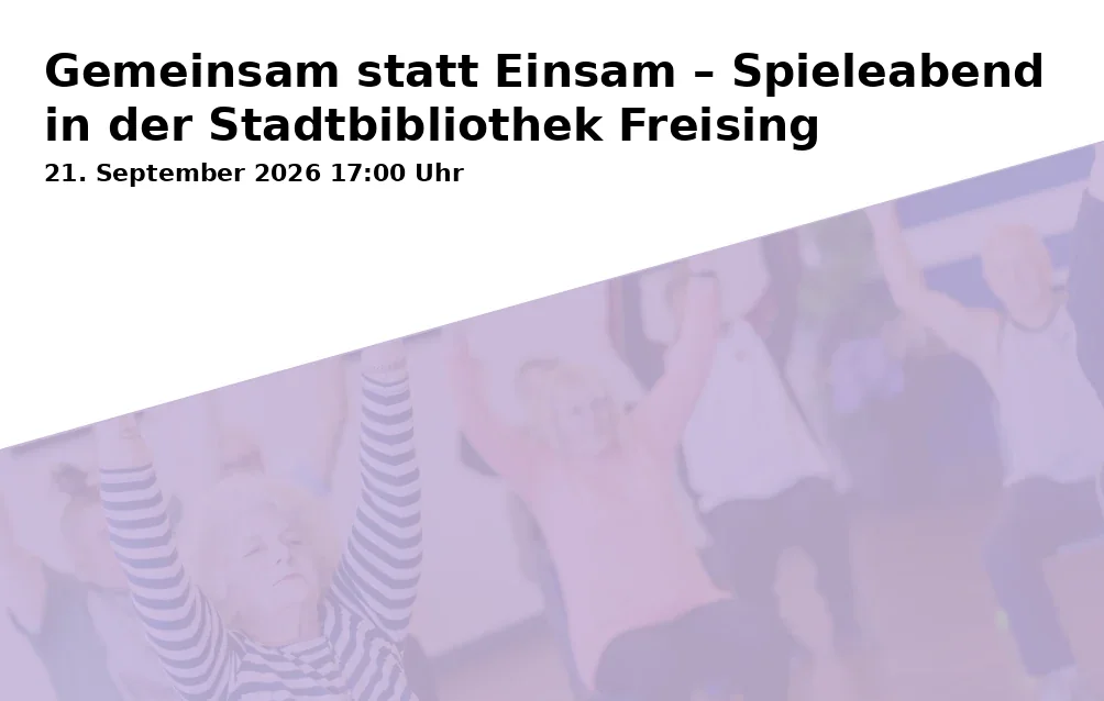 Event: Gemeinsam statt Einsam – Spieleabend in der Stadtbibliothek Freising in Stadtbibliothek, Weizengasse 3, 85354 Freising on 21. September 2026