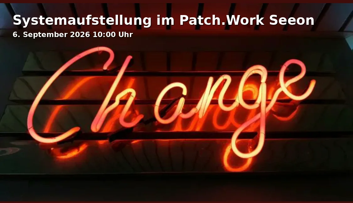 Event: Systemaufstellung im Patch.Work Seeon in Patch.Work GmbH, Martinistraße 7, 83370 Seeon on 6. September 2026