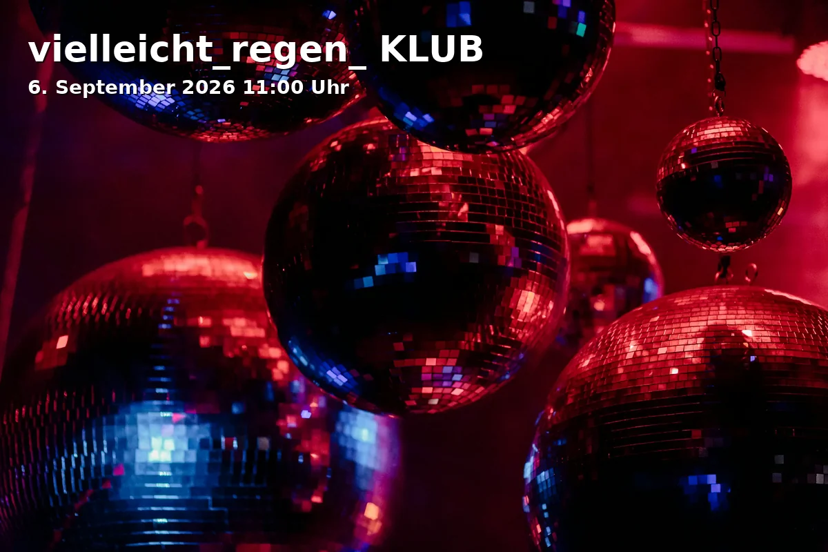 Event: vielleicht_regen_ KLUB