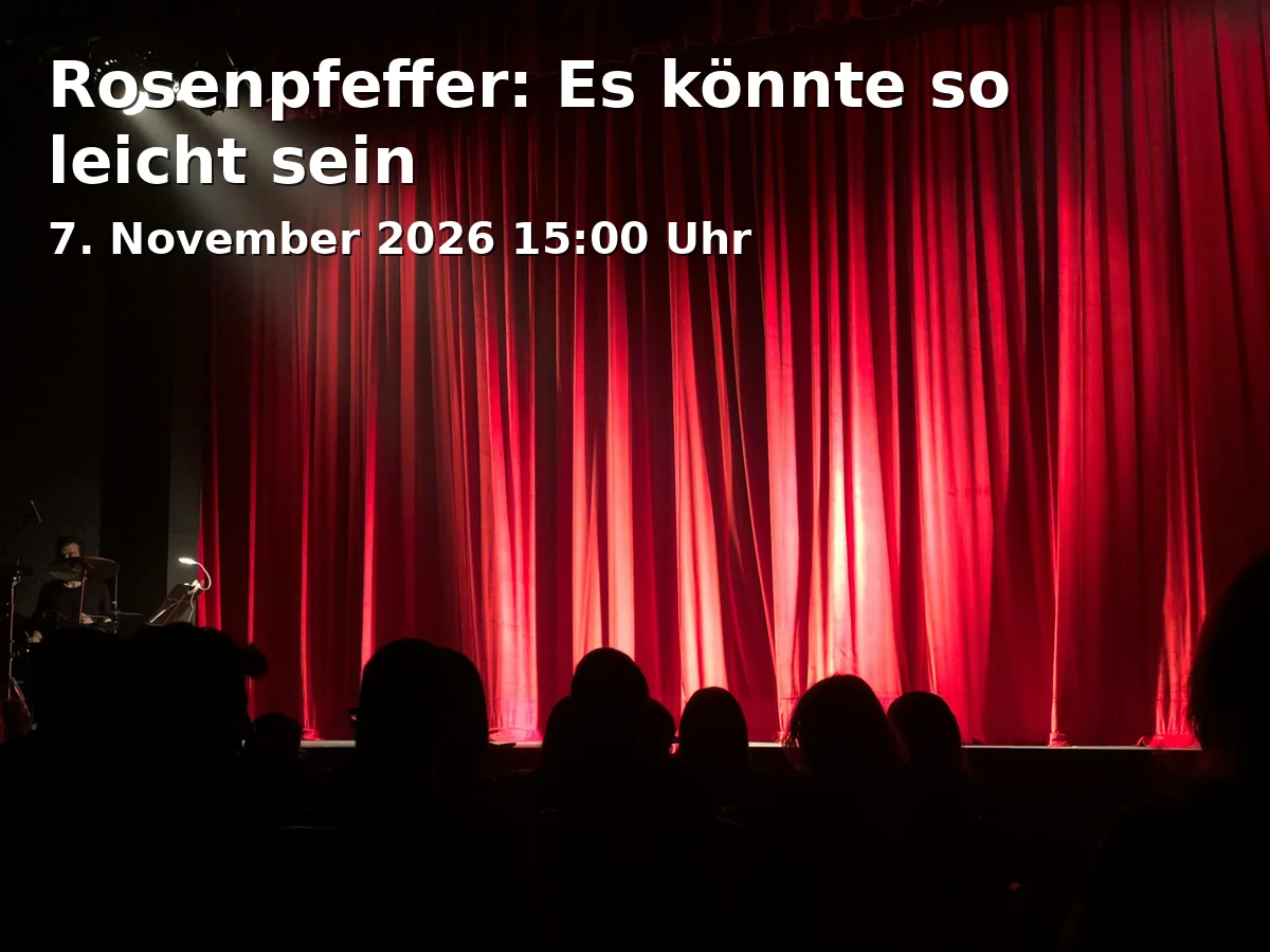 Event: Rosenpfeffer: Es könnte so leicht sein