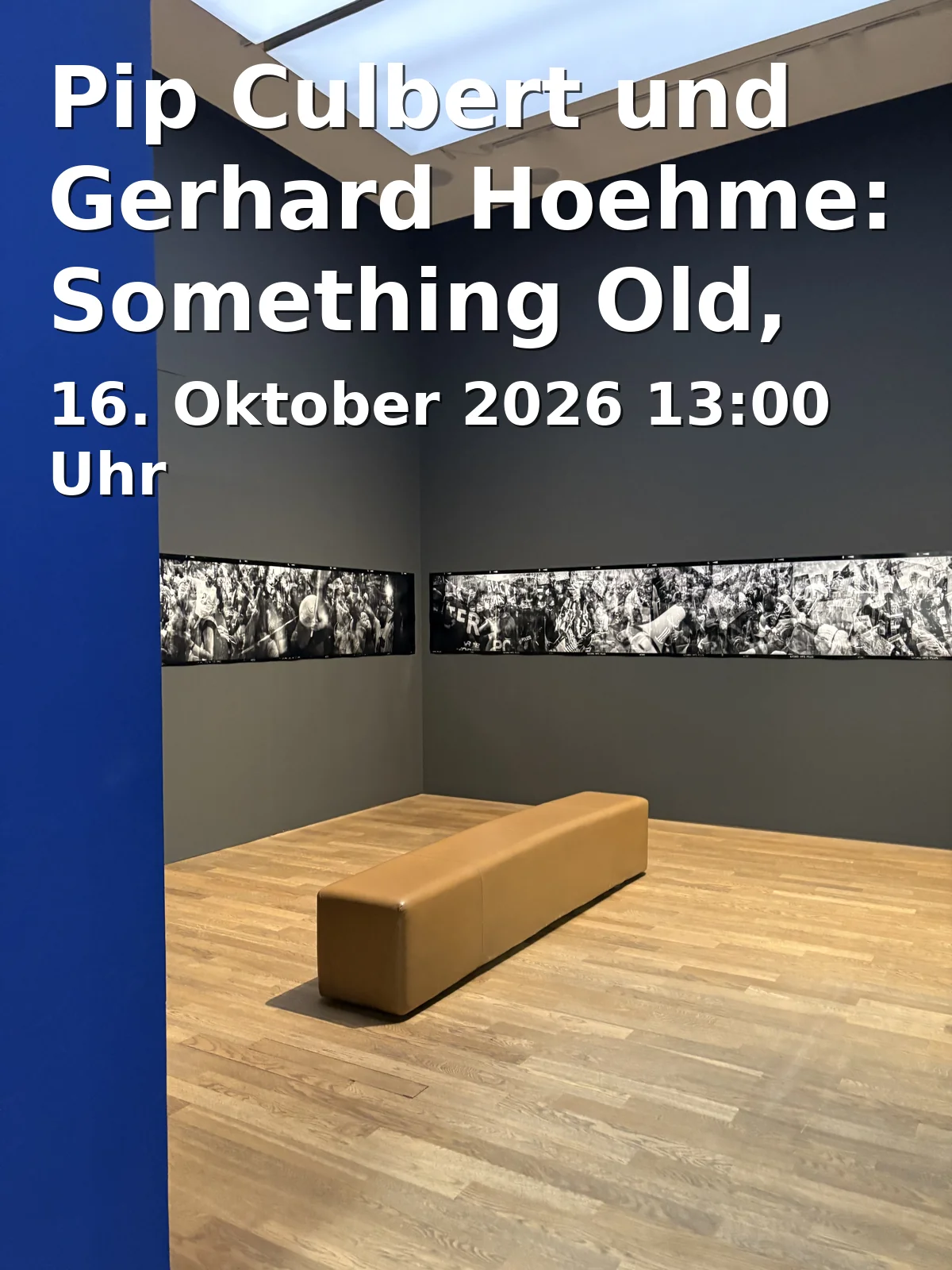 Event: Pip Culbert und Gerhard Hoehme: Something Old, Something New, Something Borrowed
