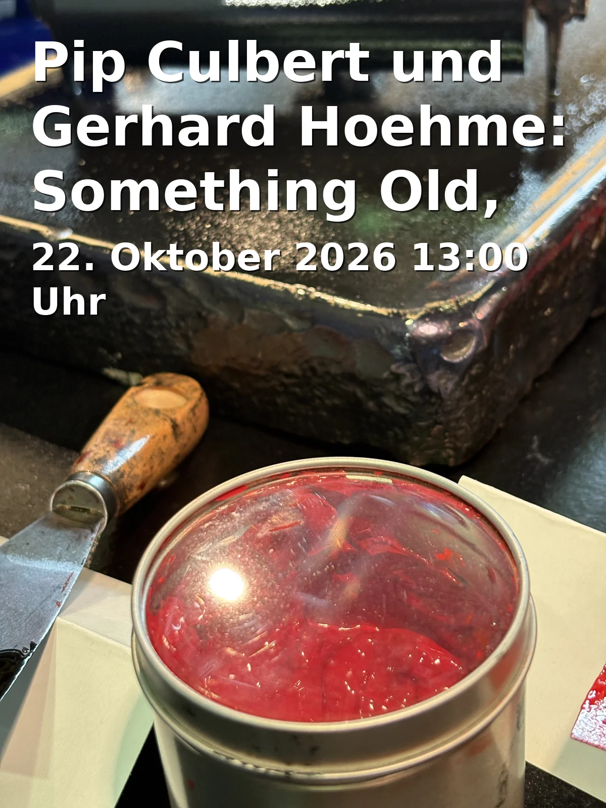 Event: Pip Culbert und Gerhard Hoehme: Something Old, Something New, Something Borrowed
