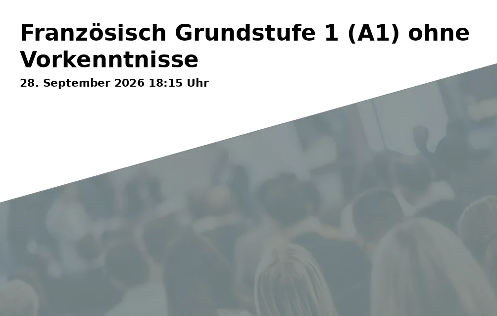 Event: Französisch Grundstufe 1 (A1) ohne Vorkenntnisse in WWG - Wirtschaftswissenschaftliches und Naturwissenschaftlich-technologisches Gymnasium der Stadt Bayreuth, Ostbau, Am Sportpark 1, 95448 Bayreuth on 28. September 2026
